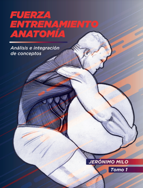 FUERZA, ENTRENAMIENTO, ANATOMIA (TOMO1) - ANALISIS E INTEGRACION DE CONCEPTOS
