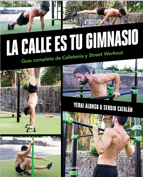 LA CALLE ES TU GIMNASIO - GUIA COMPLETA DE CALISTENIA Y STREET WORKOUT