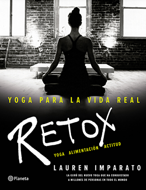 YOGA PARA LA VIDA REAL - RETOX (YOGA, ALIMENTACION, ACTITUD)