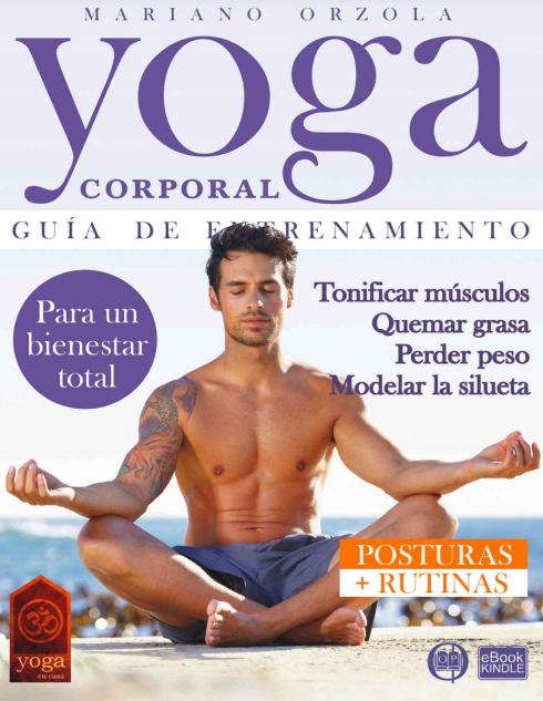 YOGA CORPORAL - GUIA DE ENTRENAMIENTO (TONIFICAR MUSCULAR, QUEMAR GRASA, PERDER PESO, MODELAR LA SILUETA)
